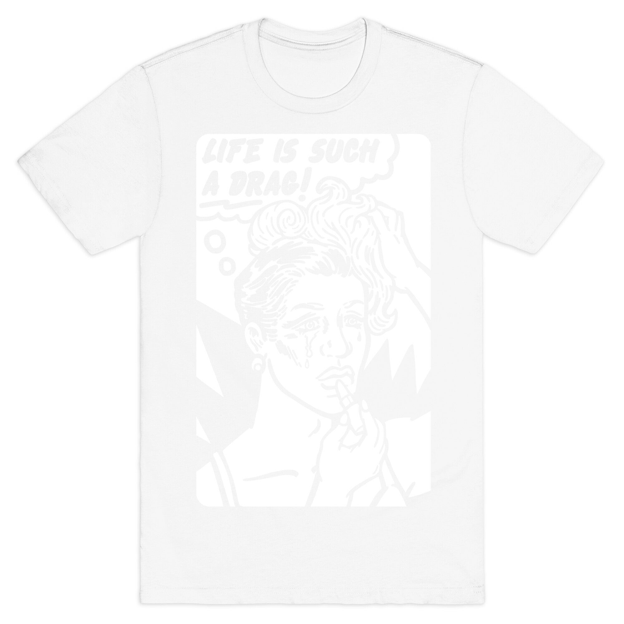 Life Is Such A Drag T-Shirt